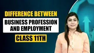 Difference Between Business Profession and Employment | Class 11th Accounts