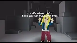 My alts when roblox bans my account:
