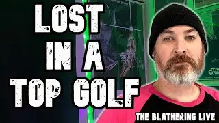 LOST IN A TOP GOLF | The Blathering LIVE | Live Stream Call In Show