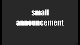A quick and small announcement...