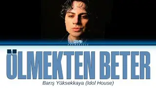 Barış Yüksekkaya “Ölmekten Beter” Lyrics (Idol House)