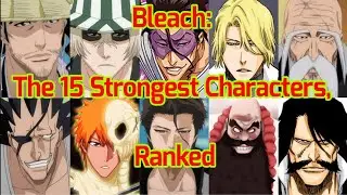 Bleach:   The 15 Strongest Characters,   Ranked