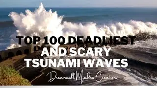 Top 100 Deadliest And Scariest Tsunami Waves In the World Ever Caught On Camera