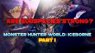 NEW MONSTERS & SUBSPECIES | Monster Hunter World: Iceborne | -PART 1-