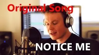 Notice Me - Original Song