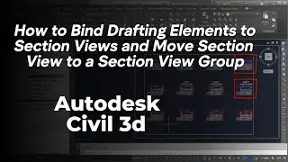 How to Bind Drafting Elements to Section Views and Move Section Views to a Section View in civil 3d