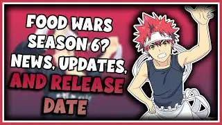 Food Wars Season 6 Release Date? FOOD WARS NEW SEASON??