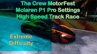 Mclaren P1 Pro settings and Extreme Difficulty high speed track race the crew motorfest 911 free way