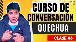 CURSO DE CONVERSACIÓN EN QUECHUA - CLASE NRO 06