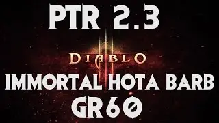 Diablo 3 PTR 2.3 Immortal HOTA Barb GR60 Clear
