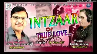 Intzaar of true love ||Singer  Sher Singh Kaushal || Music Gulab Jandeva