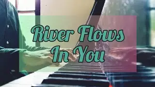 "Yiruma - River Flows In You"  Piano Cover