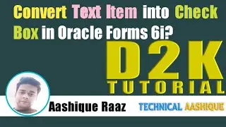 Lec-21 | Convert Text Item into checkbox Item in Oracle Forms 6i|Technical Aashique