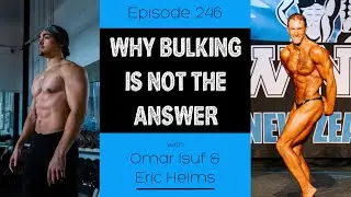 Ep. 246- Why Bulking Is NOT The Answer