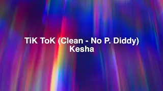 TiK ToK - Kesha (Clean, No P. Diddy - Lyrics)