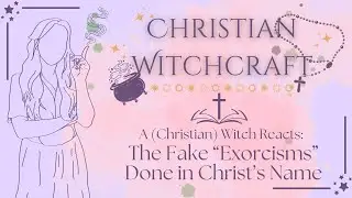 A Witch Reacts to Christian Exorcism | Exorcism, Banishment, and Holy Deception