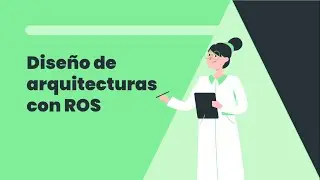 Diseño de arquitecturas con ROS