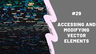Accessing and Modifying Vector Elements
