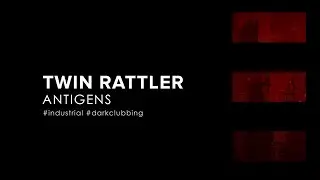 Twin Rattler - Antigens (2023) [Industrial / Dark Clubbing]