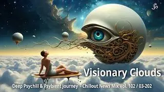 Visionary Clouds | Deep Psychill & Psybient Journey - Chillout News Mix Vol. 102 / 03-2025