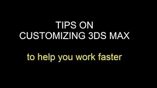 Customizing 3dsMax for faster modeling - Basic to Intermediate