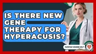 Is There New Gene Therapy For Hyperacusis? - Everyday Hearing Help