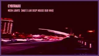 CYBTRAXX - Neon Lights - Nad´s Lab Deep House Dub Remix
