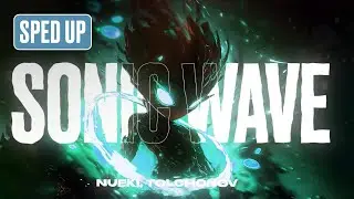 NUEKI, TOLCHONOV - SONIC WAVE (SPED UP)