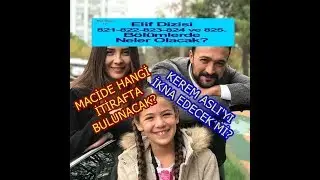 Elif Dizisi 821.-825 Bölümler Nasıl Olacak?