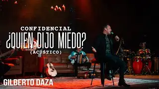 Gilberto Daza - CONFIDENCIAL - ¿Quién Dijo Miedo? (acústica)