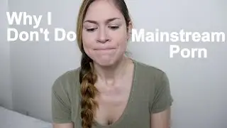 Why I Don't Do Mainstream Porn