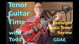 Eastwood Classic Tenor Review by Tenor Guitar Time with Todd GDAE