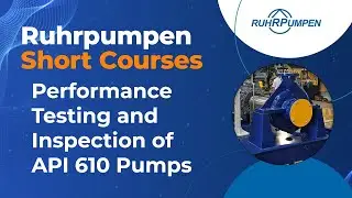 Video Session 13. Performance Testing and Inspection of API 610 Pumps