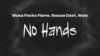 Waka Flocka Flame - No Hands (Ft. Roscoe Dash & Wale) | Lyrics