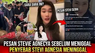SEDIH PESAN STEVIE AGNECYA SEBELUM MENINGGAL!!! PENYEBAB STEVI AGNECYA MENINGGAL