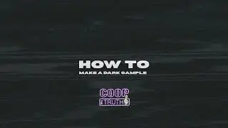 How to make DARK SAMPLES like Coop The Truth (The REAL SAUCE)