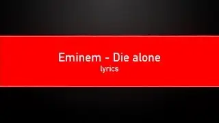 Eminem - Die alone lyrics