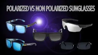 Polarized Sunglasses VS Non Polarized Sunglasses