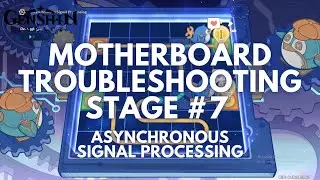 Thelxie’s Fantastic Adventure Event Guide: Motherboard Troubleshooting Stage 7 [GI V4.2]