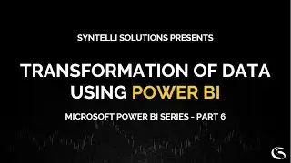 Transformation of Data using Power BI | Tutorial Series Part 6