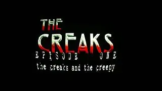 The Creaks Ep 01   The Creaks and The Creepy