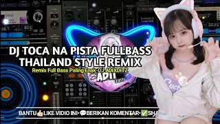 DJ TOCA NA PISTA FULLBASS X THAILAND STYLE REMIX FULL BASS 2023||DJ TERBARU 2023 SLOW PALING ENAK