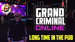 Grand Criminal Online | Long Time In The Pub | Ms Gaming Buddy
