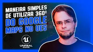 MANEIRA SIMPLES DE UTILIZAR 360º DO GOOGLE MAPS NO UNREAL ENGINE