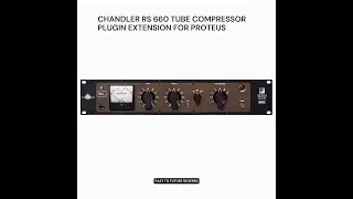 CHANDLER RS 660 FAIRCHILD TUBE COMPRESSOR PLUGIN EXTENSION FOR PROTEUS! Proteus Demo Video