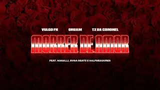 Vulgo FK, Oruam, Tz da Coronel - Morrer de Amor (Bvga, Nagalli, H4lfmeasures) [Visualizer Oficial]