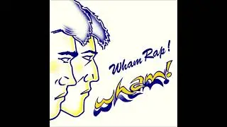 WHAM! 1982 wham rap! (enjoy what you do) (single version)