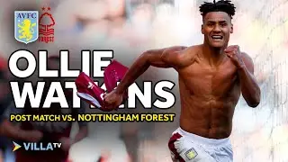POST MATCH | Ollie Watkins on 2-0 Forest Victory  | 