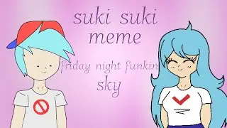 Suki suki/animation meme collab/ FRIDAY NIGHT FUNKIN SKY MOD
