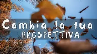 CAMBIA LA PROSPETTIVA DEI TUOI SCATTI